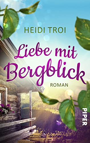 Liebe mit Bergblick (Das Feriendorf am Glücksberg 1): Roman | Ein Feriendorf in den Bergen, Liebe und andere Verstrickungen von Piper Schicksalsvoll