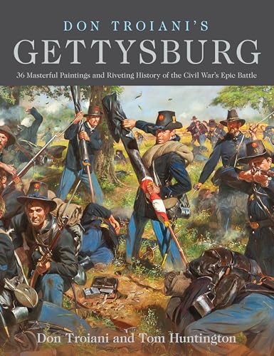 Don Troiani's Gettysburg: 36 Masterful Paintings and Riveting History of the Civil War's Epic Battle von Stackpole Books