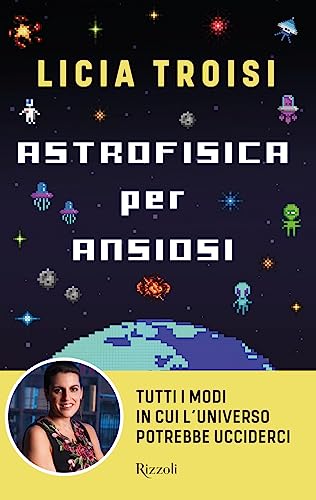 Astrofisica per ansiosi. Tutti i modi in cui l'universo potrebbe ucciderci (Varia) von Rizzoli