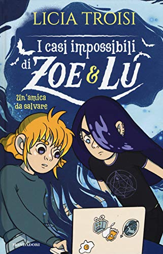 Un'amica da salvare. I casi impossibili di Zoe & Lu (I Grandi)