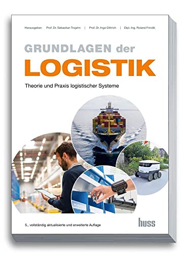 Grundlagen der Logistik: Theorie und Praxis logistischer Systeme von Huss-Verlag