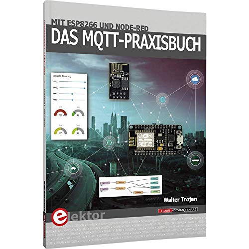 Das MQTT-Praxisbuch: Mit ESP8266 und Node-RED von Elektor Verlag