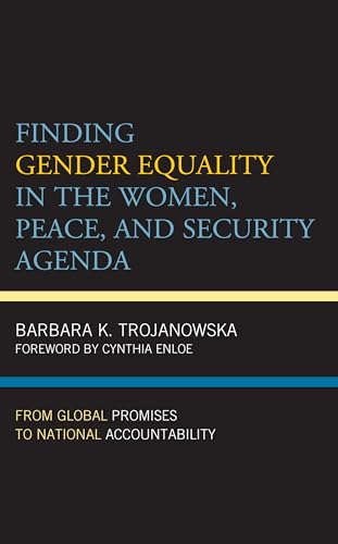 Finding Gender Equality in the Women, Peace, and Security Agenda: From Global Promises to National Accountability (Feminist Studies on Peace, Justice, and Violence) von Rowman & Littlefield Publishers