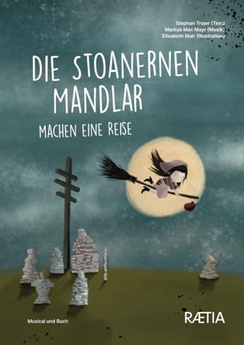 Die Stoanernen Mandlar machen eine Reise: Musical und Buch von Edition Raetia
