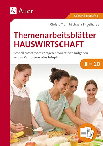 Themenarbeitsblätter Hauswirtschaft 8-10: Schnell einsetzbare kompetenzorientierte Aufgaben zu den Kernthemen des Lehrplans (8. bis 10. Klasse) von Auer Verlag i.d.AAP LW