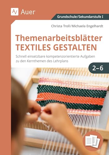 Themenarbeitsblätter Textiles Gestalten 2-6: Schnell einsetzbare kompetenzorientierte Aufgaben zu den Kernthemen des Lehrplans (2. bis 6. Klasse): ... Kernthemen des Lehrplans (1. bis 6. Klasse)