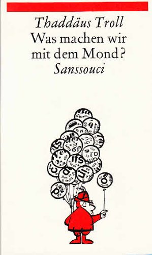 Was machen wir mit dem Mond?. Das Neueste von Thaddäus Troll. Neue Fassung