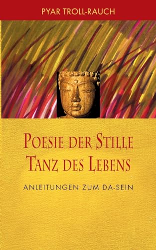 Poesie der Stille - Tanz des Lebens: Anleitungen zum DA-Sein von BoD – Books on Demand