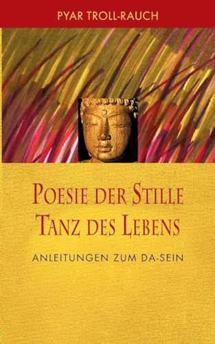 Poesie der Stille - Tanz des Lebens: Anleitungen zum DA-Sein von Books on Demand