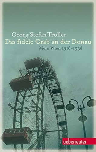 Das fidele Grab an der Donau: Mein Wien 1918-1938