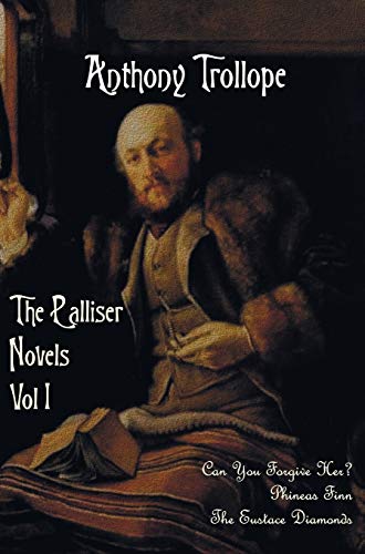 The Palliser Novels, Volume One, Including: Can You Forgive Her? Phineas Finn and the Eustace Diamonds von Benediction Classics