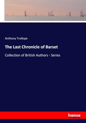 The Last Chronicle of Barset: Collection of British Authors - Series von hansebooks