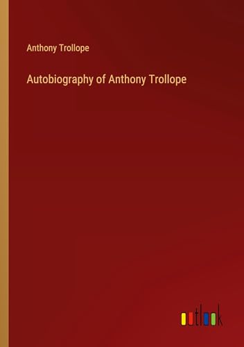 Autobiography of Anthony Trollope von Outlook Verlag