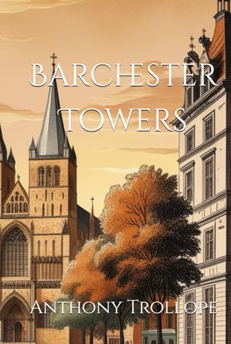 Barchester Towers: Intrigue and Ambition in Victorian Clerical Life Barchester Towers: Intrigue and Ambition in Victorian Clerical Life von Independently published