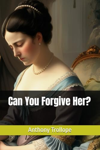 Can You Forgive Her?: Choices, Consequences, and Victorian Social Dilemmas Can You Forgive Her?: Choices, Consequences, and Victorian Social Dilemmas von Independently published