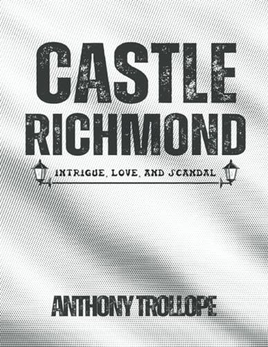 Castle Richmond: Intrigue, Love, and Scandal, Secrets Unveiled at Castle Richmond (Annotated) von Independently published