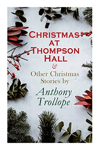 Christmas at Thompson Hall & Other Christmas Stories by Anthony Trollope: Christmas Specials Series von e-artnow