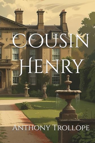 Cousin Henry: A Tale of Inheritance and Moral Dilemma Cousin Henry: A Tale of Inheritance and Moral Dilemma von Independently published