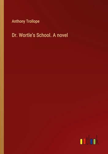 Dr. Wortle's School. A novel