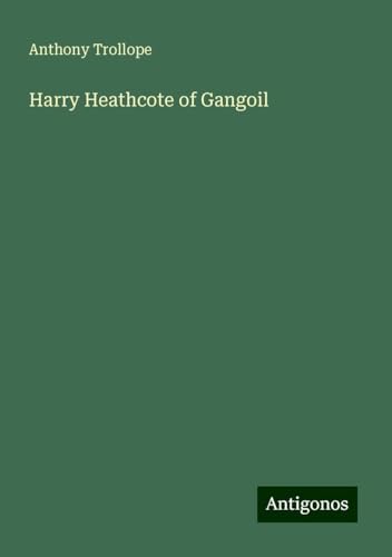 Harry Heathcote of Gangoil Harry Heathcote of Gangoil von Antigonos Verlag