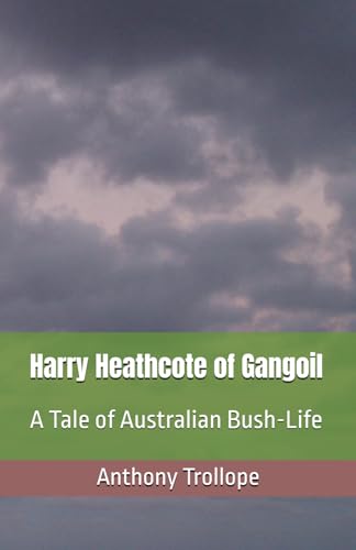 Harry Heathcote of Gangoil: A Tale of Australian Bush-Life Harry Heathcote of Gangoil: A Tale of Australian Bush-Life von Independently published
