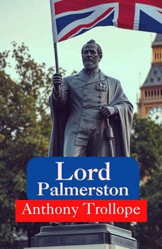 Lord Palmerston: Biography of Political Leader Who Shaped Victorian History Lord Palmerston: Biography of Political Leader Who Shaped Victorian History von Independently published