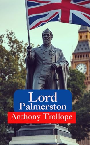 Lord Palmerston: Biography of Political Leader Who Shaped Victorian History Lord Palmerston: Biography of Political Leader Who Shaped Victorian History von Independently published