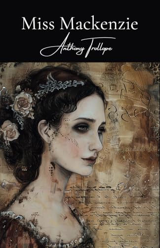 Miss Mackenzie: A Classic Novel of Romance and Self-Discovery Miss Mackenzie: A Classic Novel of Romance and Self-Discovery von Independently published