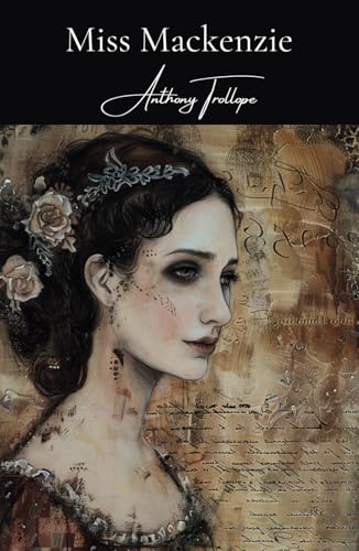 Miss Mackenzie: A Classic Novel of Romance and Self-Discovery Miss Mackenzie: A Classic Novel of Romance and Self-Discovery von Independently published