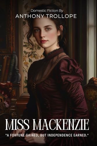 Miss Mackenzie: A Victorian Social Novel By Anthony Trollope (Illustrated & Annotated): A Compelling Tale of Independence, Fortune, and Love in 19th Century England von Independently published