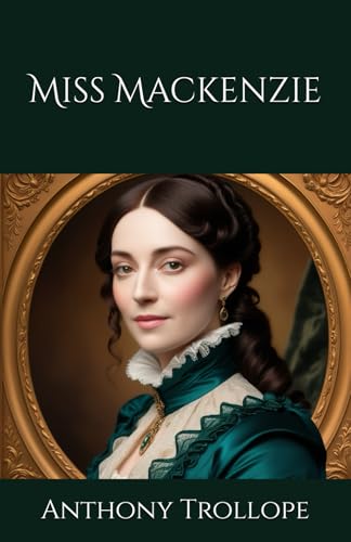 Miss Mackenzie: A Woman's Journey to Independence and Self-Discovery Miss Mackenzie: A Woman's Journey to Independence and Self-Discovery von Independently published