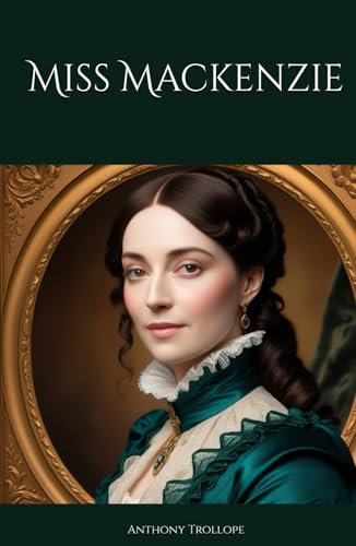 Miss Mackenzie: A Woman's Journey to Independence and Self-Discovery Miss Mackenzie: A Woman's Journey to Independence and Self-Discovery von Independently published