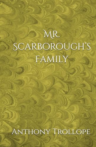 Mr. Scarborough’s Family: A Tale of Inheritance, Deception, and Morality Mr. Scarborough’s Family: A Tale of Inheritance, Deception, and Morality von Independently published