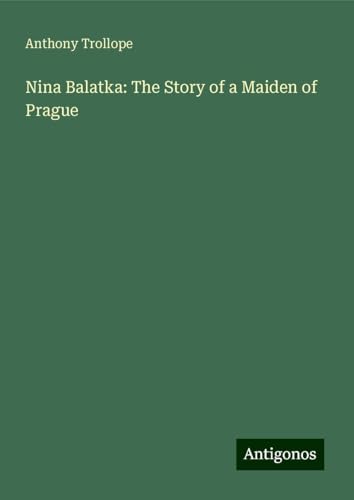 Nina Balatka: The Story of a Maiden of Prague Nina Balatka: The Story of a Maiden of Prague von Antigonos Verlag