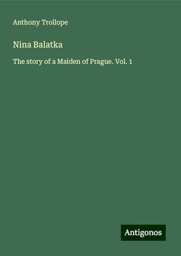 Nina Balatka: The story of a Maiden of Prague. Vol. 1 Nina Balatka: The story of a Maiden of Prague. Vol. 1 von Antigonos Verlag