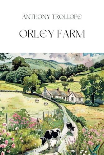 Orley Farm: A Victorian Legal Drama Novel with Love, Deception, and Intriguing Family Secrets