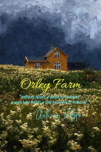 Orley Farm: “Nobody holds a good opinion of a man who holds a low opinion of himself.” von Independently published