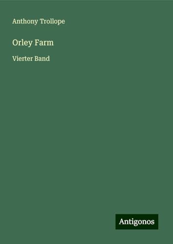Orley Farm: Vierter Band Orley Farm: Vierter Band von Antigonos Verlag