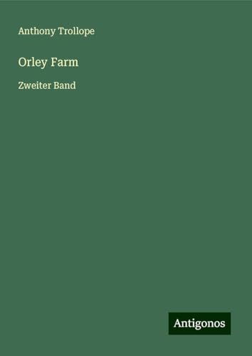 Orley Farm: Zweiter Band Orley Farm: Zweiter Band von Antigonos Verlag