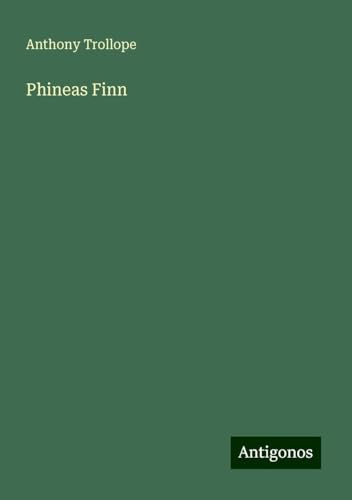 Phineas Finn Phineas Finn von Antigonos Verlag