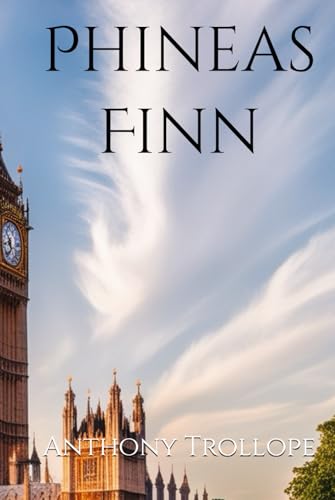 Phineas Finn: Ambition, Love, and Politics in Victorian England Phineas Finn: Ambition, Love, and Politics in Victorian England von Independently published