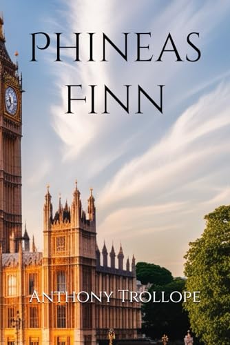 Phineas Finn: Ambition, Love, and Politics in Victorian England Phineas Finn: Ambition, Love, and Politics in Victorian England von Independently published