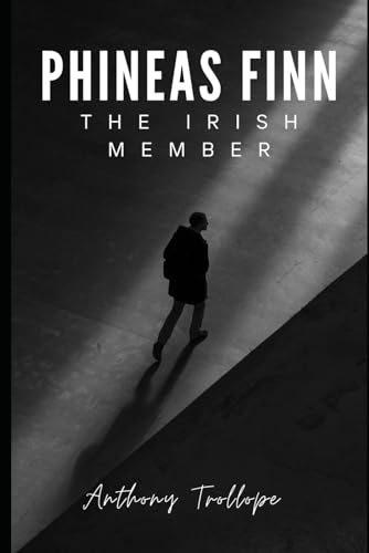 Phineas Finn: The Irish Member: Book Two of the Palliser Series von Independently published