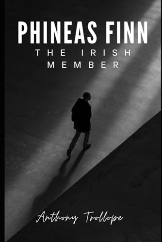 Phineas Finn: The Irish Member: Book Two of the Palliser Series Phineas Finn: The Irish Member: Book Two of the Palliser Series von Independently published