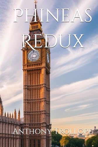 Phineas Redux: Scandal, Ambition, and Justice in Victorian Politics Phineas Redux: Scandal, Ambition, and Justice in Victorian Politics von Independently published