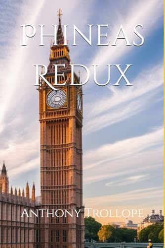 Phineas Redux: Scandal, Ambition, and Justice in Victorian Politics Phineas Redux: Scandal, Ambition, and Justice in Victorian Politics von Independently published
