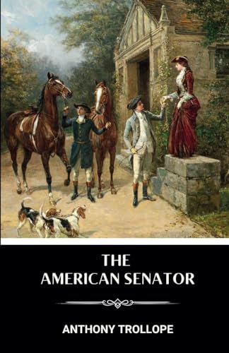 The American Senator: The 1877 Literary Classic The American Senator: The 1877 Literary Classic von Independently published