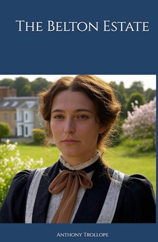 The Belton Estate: A Tale of Love, Duty, and Inheritance The Belton Estate: A Tale of Love, Duty, and Inheritance von Independently published