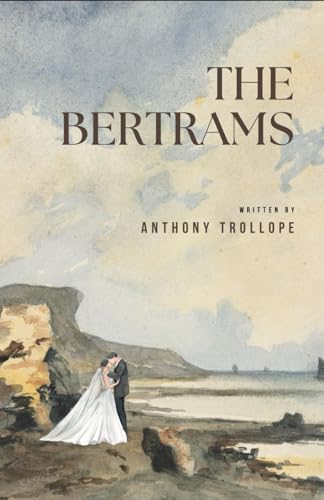 The Bertrams: A Novel of Faith, Love, and Ambition, An Original and Unabridged Reproduction The Bertrams: A Novel of Faith, Love, and Ambition, An Original and Unabridged Reproduction von Independently published