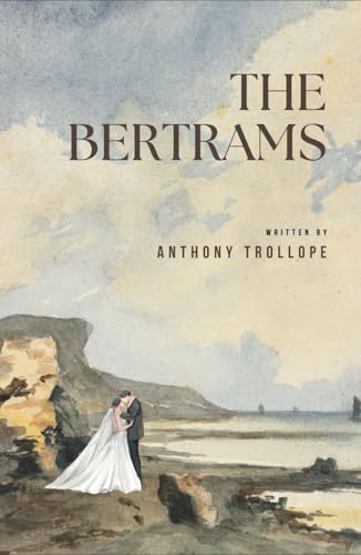 The Bertrams: A Novel of Faith, Love, and Ambition, An Original and Unabridged Reproduction The Bertrams: A Novel of Faith, Love, and Ambition, An Original and Unabridged Reproduction von Independently published